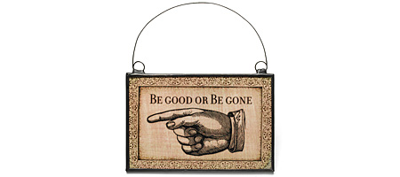 BE GOOD OR BE GONE SIGN - UncommonGoods :  uncommongoods housewares be good or be gone sign favorites