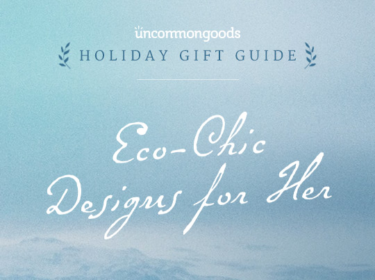 Eco-Chic Designs for Her | UncommonGoods