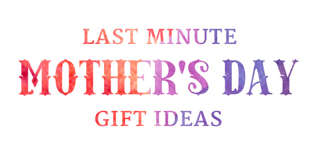 Last Minute Mother's Day Gift Ideas 2016 | UncommonGoods